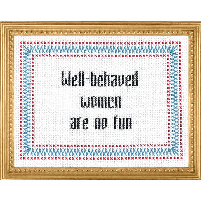 Well-Behaved Women Are No Fun Deluxe Cross Stitch Kit