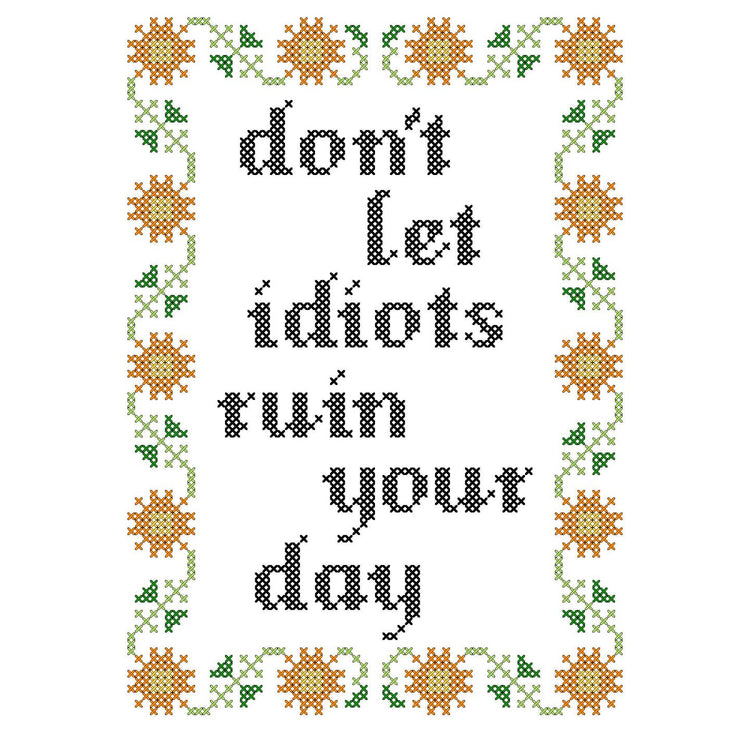 Don't Let Idiots Ruin Your Day Deluxe Cross Stitch Kit