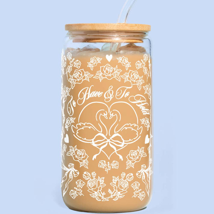 To Have and To Hold Glass Cup