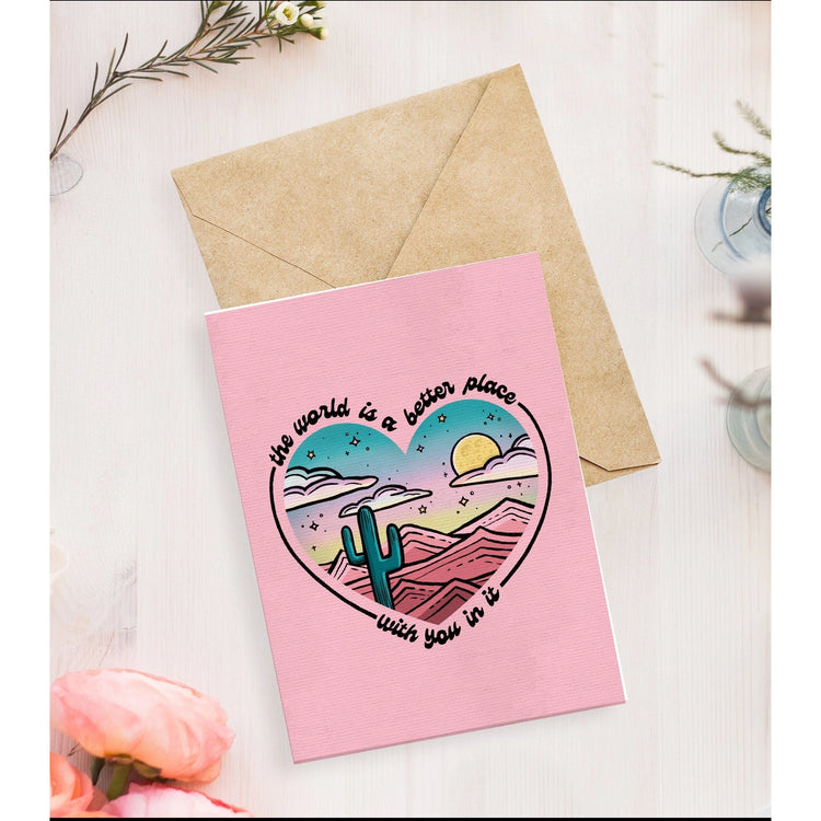 The World is a Better Place with You in it Greeting Card