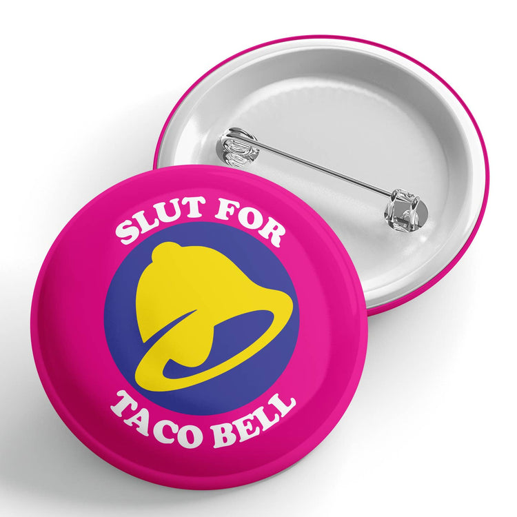 Slut For Taco Bell Button