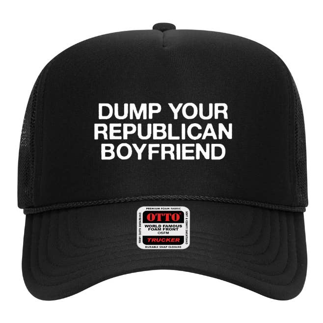 Dump Your Republican Boyfriend Trucker Hat
