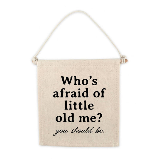 Who's Afraid of Little Old Me Canvas Hang Sign