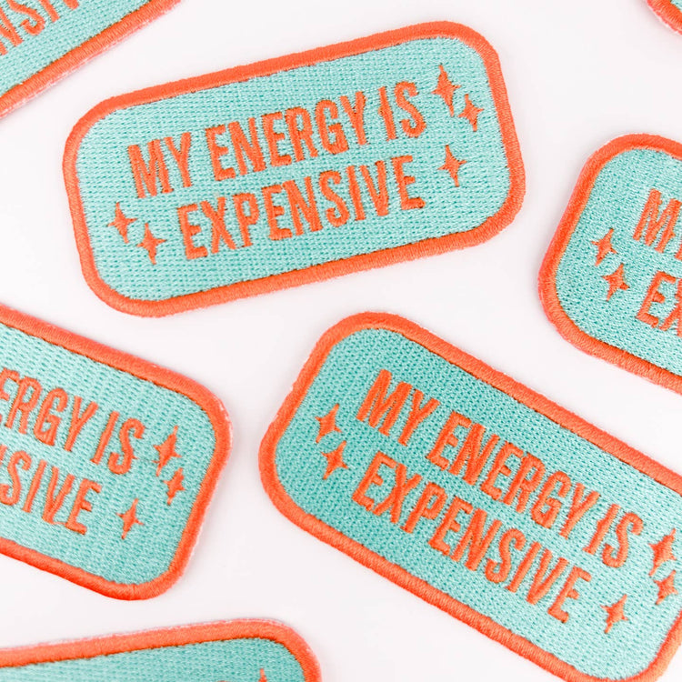 My Energy Is Expensive Iron On Patch