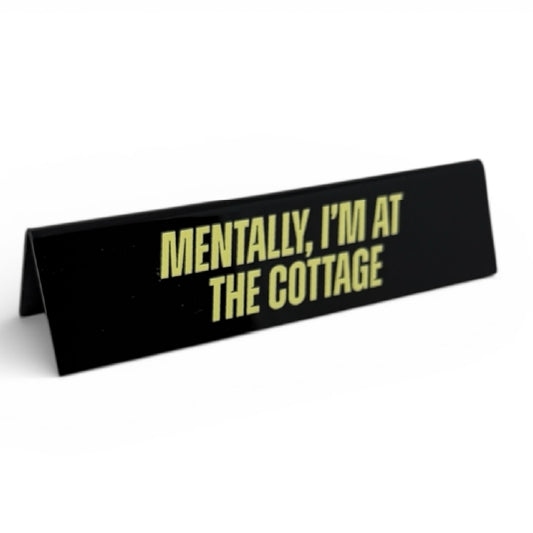 Mentally, I'm At the Cottage Desk Sign
