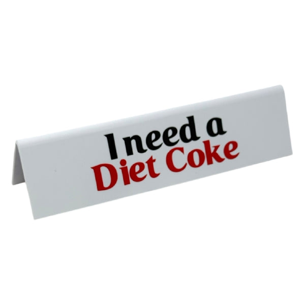 I Need A Diet Coke Desk Sign