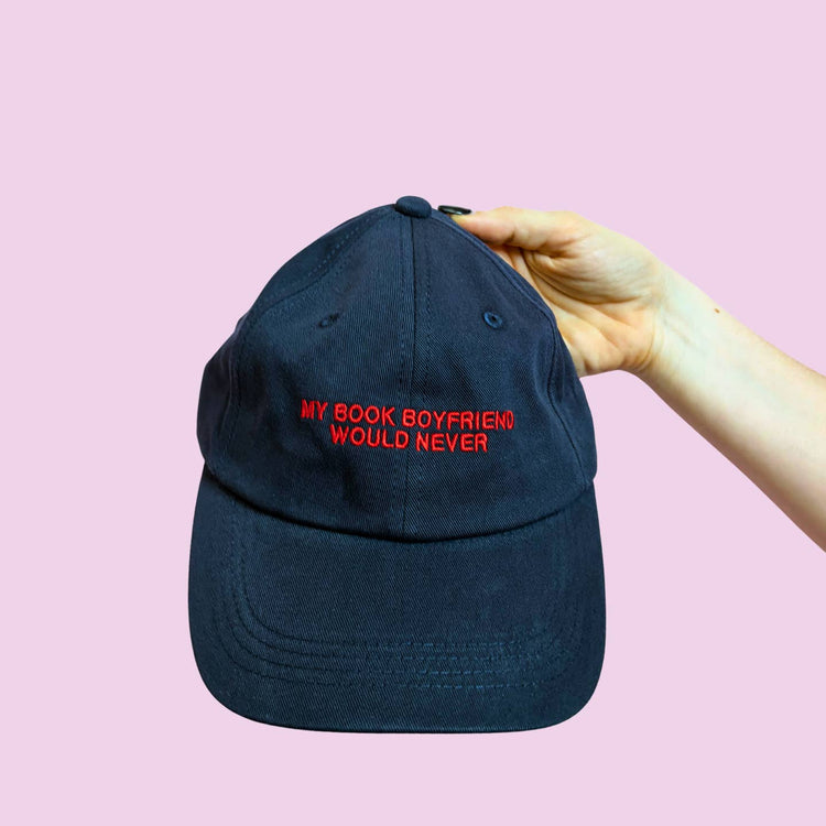 My Book Boyfriend Would Never Embroidered Hat