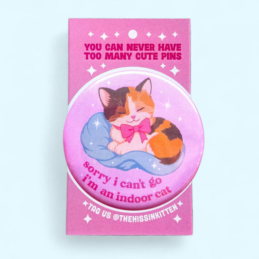 Sorry I Can't Go, I'm An Indoor Cat Button