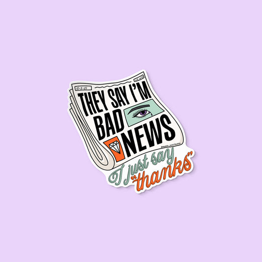 They Say I'm Bad News Sticker