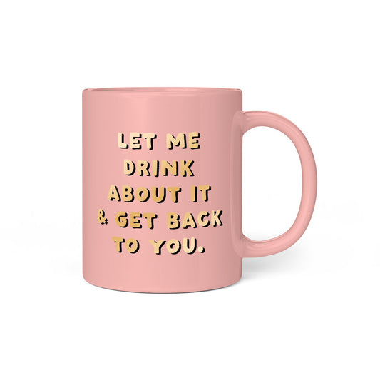 Let Me Drink About It Ceramic Mug