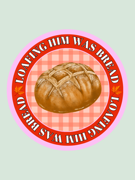 Loafing Him Was Bread Sticker