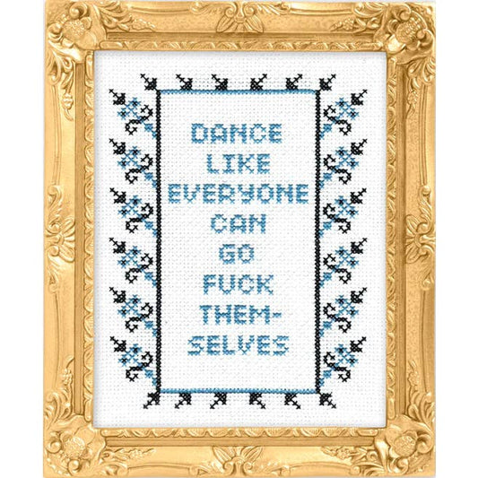 Dance Like Everyone Can Go F*Ck Themselves Cross Stitch Kit