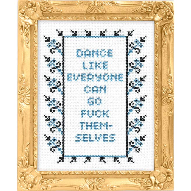 Dance Like Everyone Can Go F*Ck Themselves Cross Stitch Kit