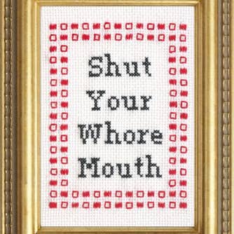 Shut Your Whore Mouth Deluxe Cross Stitch Kit