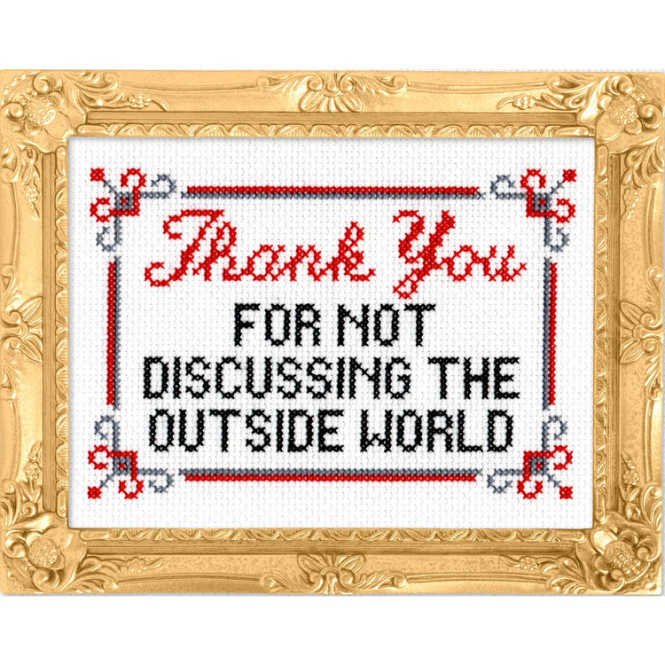Thank You For Not Discussing the Outside World Deluxe Cross Stitch Kit