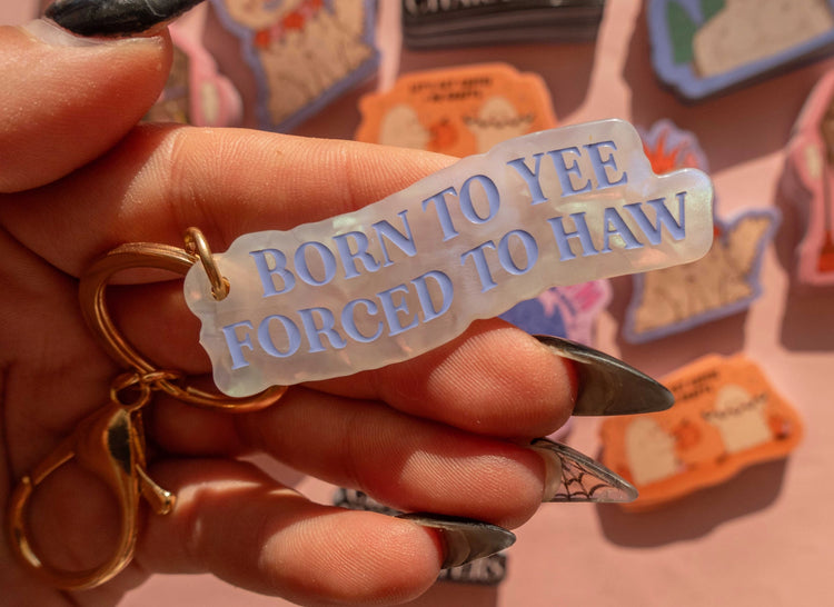 Born to Yee, Forced to Haw Acrylic Keychain