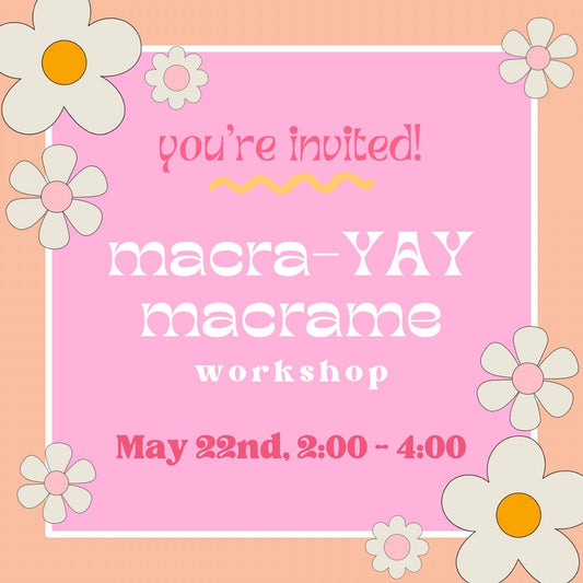 Macra-YAY macrame Workshop